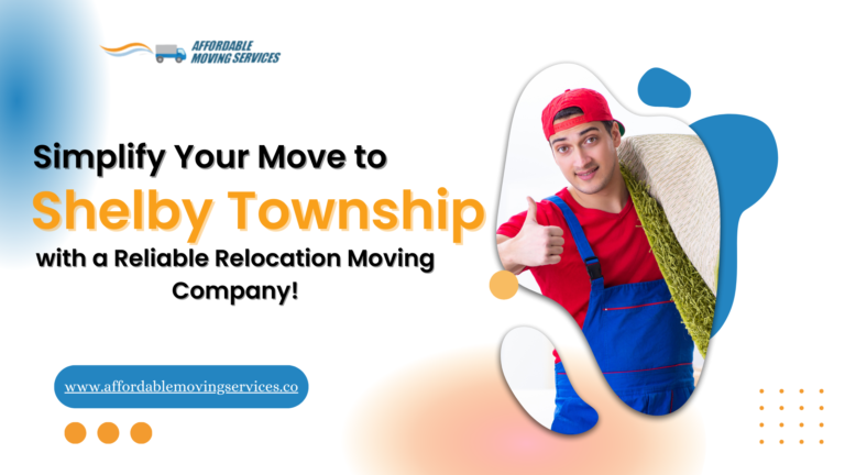 Simplify Your Move to Shelby Township with a Reliable Relocation Moving Company 768x432 1