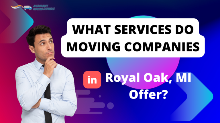 What Services Do Moving Companies in Royal Oak MI Offer 768x432 1